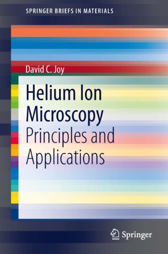 Helium Ion Microscopy: Principles and Applications (SpringerBriefs in Materials)