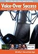 Voice Over Success - What You Must Know to Compete in Today's Vo Market