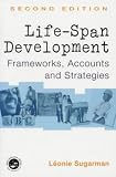 Life-span Development: Frameworks, Accounts and Strategies: Theories, Concepts and Interventions