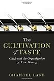 The cultivation of taste : chefs and the organization of fine dining