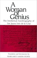Woman of Genius: The Intellectual Autobiography of Sor Juana de la Cruz