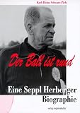 Der Ball ist rund, Eine Seppl Herberger-Biographie