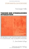 Theorie der Symbolischen Interaktion (Arbeitstitel) . Ein Beitrag zum Verstehenden Ansatz in Soziologie und Sozialpsychologie