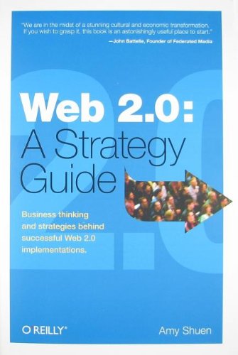 Web 2.0: A Strategy Guide: Business thinking and strategies behind successful Web 2.0 implementations