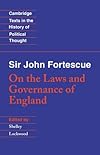 Sir John Fortescue: On the Laws and Governance of England (Cambridge Texts in the History of Political Thought)