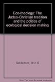 Eco-theology : the Judeo-Christian tradition and the politics of ecological decision making