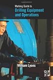 Working Guide to Drilling Equipment and Operations