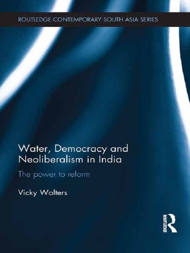 Water, Democracy and Neoliberalism in India: The Power to Reform (Routledge Contemporary South Asia Series)