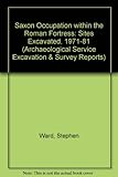 Saxon occupation within the Roman fortress : sites excavated 1971-1981