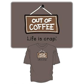 Out of Coffee - Life is Crap T-Shirt - 100% Cotton Short Sleeve Shirt for Java Lovers - Fits Teens and Adults