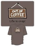 Out of Coffee - Life is Crap T-Shirt - 100% Cotton Short Sleeve Shirt for Java Lovers - Fits Teens and Adults (Medium)