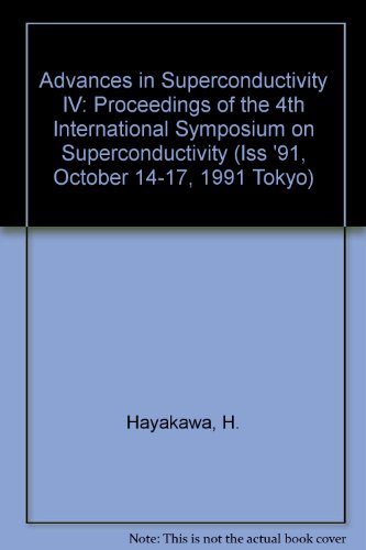 Advances in Superconductivity IV: Proceedings of the 4th International Symposium on Superconductivity (Iss '91, October 14-17, 1991 Tokyo)