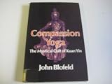 Compassion yoga : the mystical cult of Kuan Yin