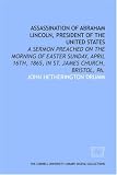Assassination of Abraham Lincoln, President of the United States: a sermon preached on the morning of Easter Sunday, April 16th, 1865, in St. James Church, Bristol, Pa.
