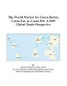 The World Market for Cocoa Butter, Cocoa Fat, or Cocoa Oil: A 2007 Global Trade Perspective