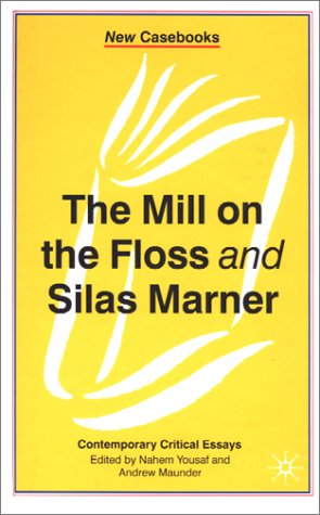The "Mill on the Floss" and "Silas Marner" (New Casebooks)