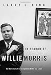 In Search of Willie Morris: The Mercurial Life of a Legendary Writer and Editor