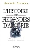 L\'histoire des pieds-noirs d\'Algérie, 1830-1962