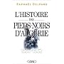 L'histoire des pieds-noirs d'Alg�rie, 1830-1962