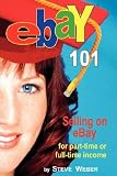 Ebay 101: Selling on Ebay for Part-Time or Full-Time Income, Beginner to Powerseller in 90 DaysÂ Â  [EBAY 101] [Paperback]