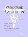Premature Ejaculation - A Medical Dictionary, Bibliography, and Annotated Research Guide to Internet References
