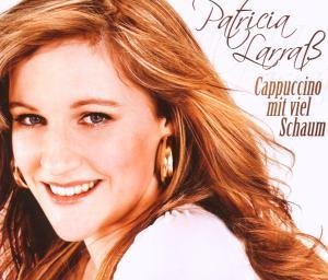 Patricia Larra&szlig; - Cappuccino Mit Viel Schaum - Zortam Music