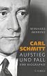 Carl Schmitt: Aufstieg und Fall. Eine Biographie