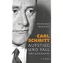 Carl Schmitt: Aufstieg und Fall. Eine Biographie