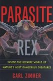 Parasite Rex : Inside the Bizarre World of Nature's Most Dangerous Creatures