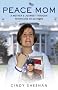 Peace Mom: A Mother's Journey through Heartache to Activism Peace Mom: A Mother's Journey through Heartache to Activism