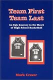 Team First Team Last : An Epic Journey to the Heart of High School Basketball