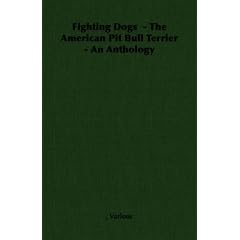 Fighting Dogs  - The American Pit Bull Terrier - An Anthology