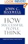 How Successful People Think: Change Your Thinking, Change Your Life