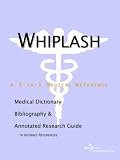 Whiplash - A Medical Dictionary, Bibliography, and Annotated Research Guide to Internet References