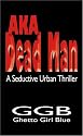 Ghetto Girl Blue: AKA Dead Man