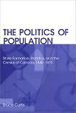 The Politics of Population: State Formation, Statistics, and the Census of Canada, 1840-1875