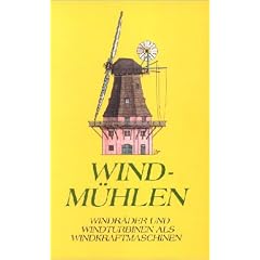 Windm�hlen. Windr�der und Windturbinen als Windkraftmaschinen