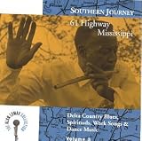 Southern Journey, Vol. 3: 61 Highway Mississippi - Delta Country Blues, Spirituals, Work Songs & Dance Music