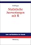 Statistische Auswertungen: Standardmethoden und Alternativen mit ihrer Durchf�hrung in R