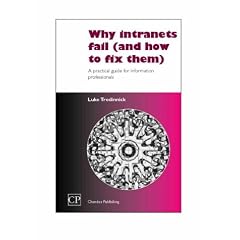 Why Intranets Fail: A Practical Guide for Information Professionals (Chandos Series for Information Professionals)