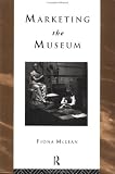 Marketing the Museum (Heritage: Care-Preservation-Management)