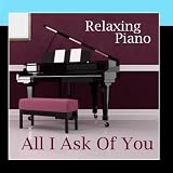 All I Ask of You - Piano Instrumental - Popular Piano Music - Relaxing Piano - Solo Piano Songs