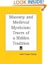 Masonry and Medieval Mysticism: Traces of a Hidden Tradition (Kessinger Publishing's Rare Mystical Reprints)