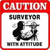 CAUTION: SURVEYOR WITH ATTITUDE land sign
