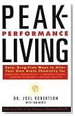 Peak-Performance Living: Easy, Drug-Free Ways to Alter Your own Brain Chemistry and Achieve Optimal Healt