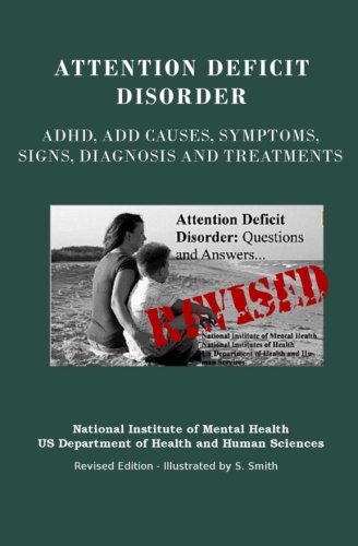 Attention Deficit Disorder: Adhd, Add Causes, Symptoms, Signs, Diagnosis and Treatments - Revised Edition - Illustrated by S. Smith