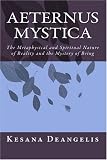 Aeternus Mystica: The Metaphysical and Spiritual Nature of Reality and the Mystery of Being
