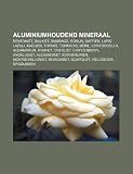 Aluminiumhoudend mineraal: Bentoniet, Bauxiet, Smaragd, Robijn, Saffier, Lapis lazuli, Kaolien, Topaas, Turkoois, Beril, Chrysocolla (Dutch Edition)