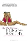 The Barbi Twins Dying to Be Healthy: A Breakthrough Diet, Nutrition, and Self-Help Guide
