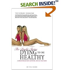Dying to Be Healthy : A Breakthrough Diet, Nutrition and Self Help Guide